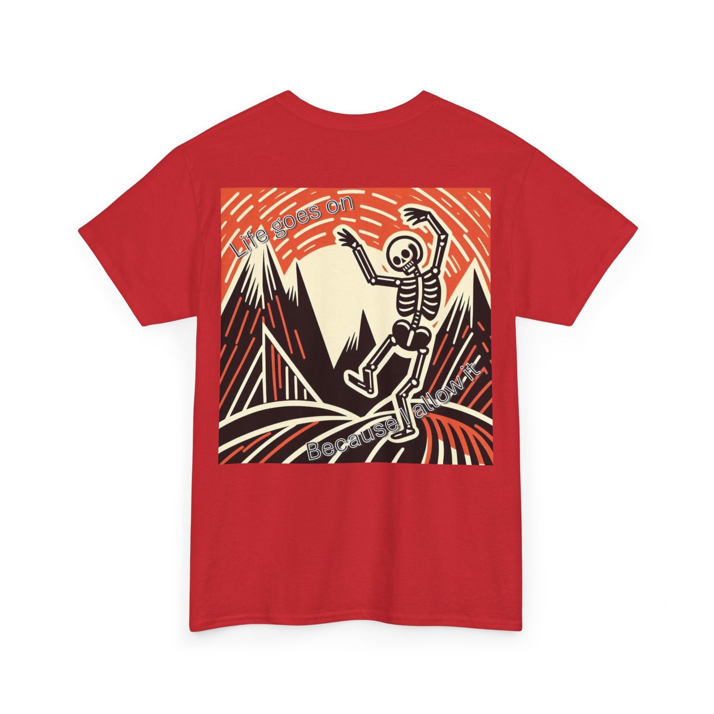 Life goes on...Because I allow it Unisex Heavy Cotton Tee