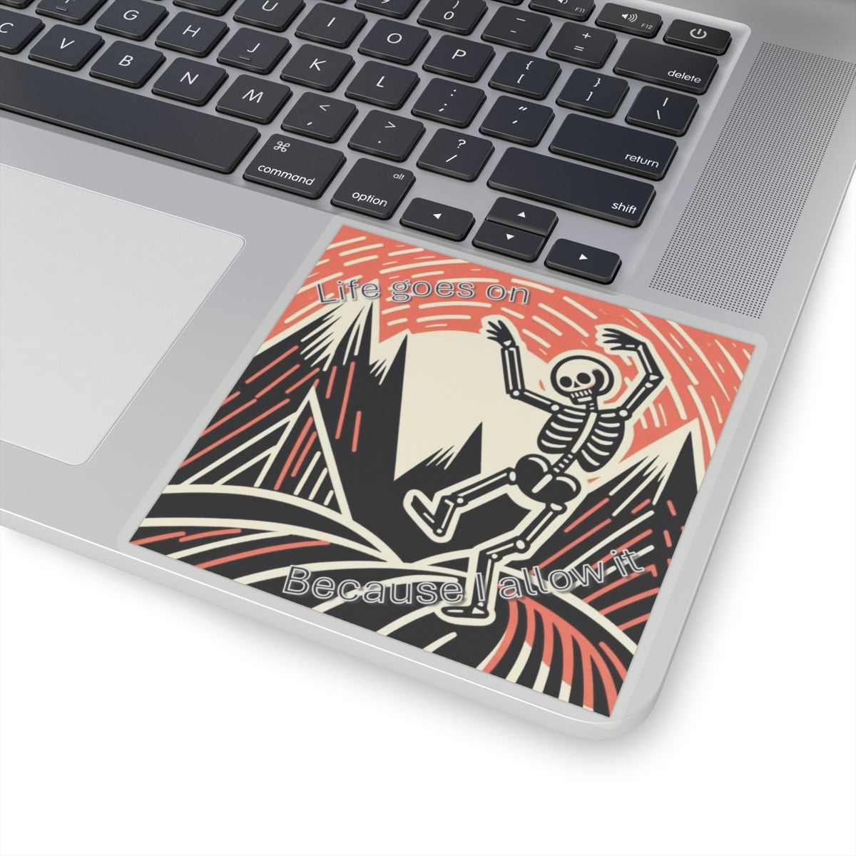 Life Goes On...Because I allow it - Kiss-Cut Stickers