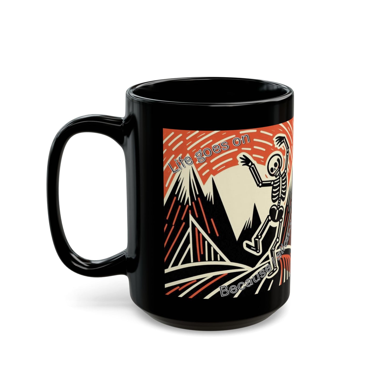 Life goes on...Because I allow it - Black Mug