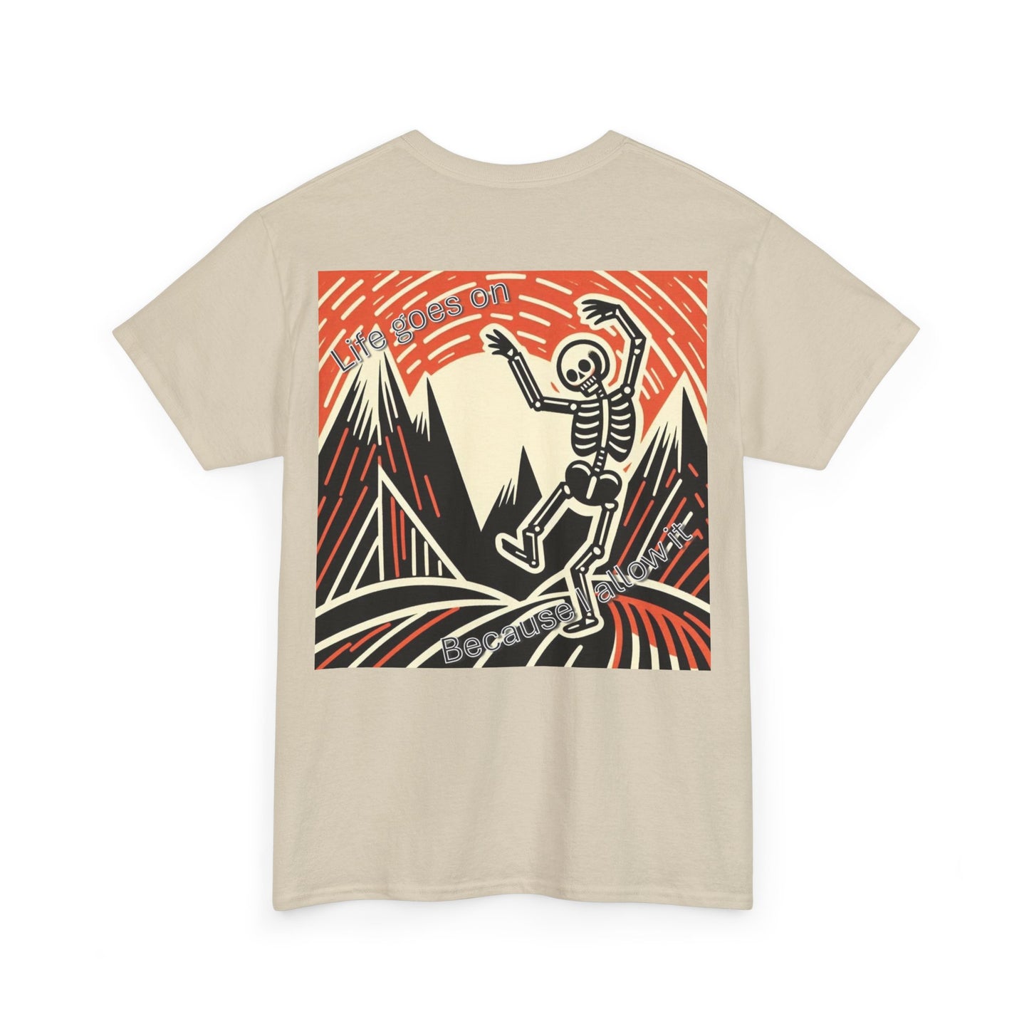Life goes on...Because I allow it Unisex Heavy Cotton Tee