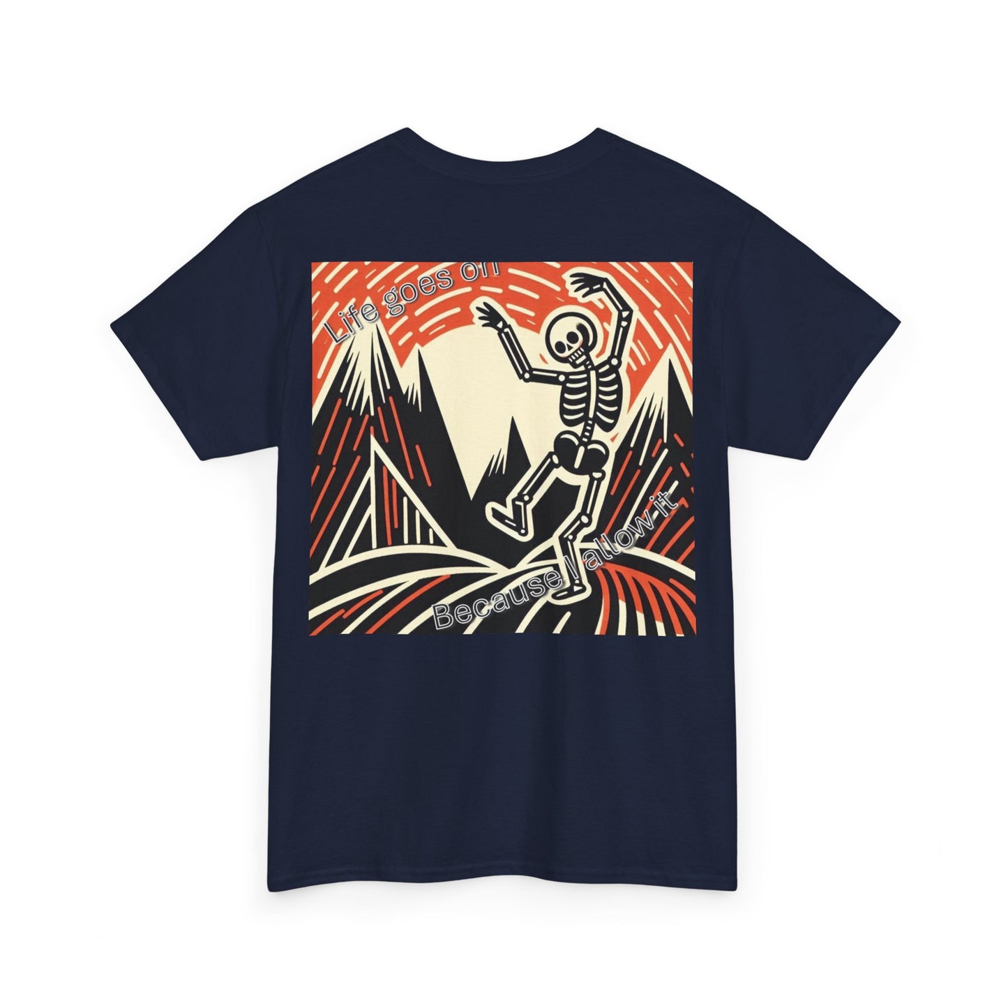 Life goes on...Because I allow it -Unisex Heavy Cotton Tee