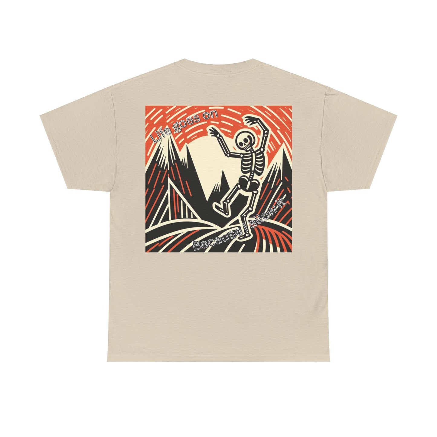Life goes on...Because I allow it Unisex Heavy Cotton Tee