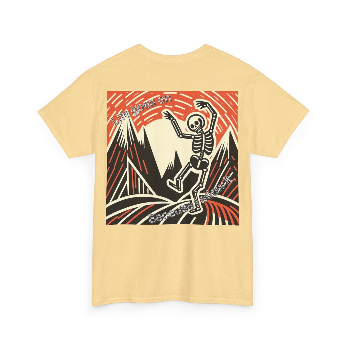 Life goes on...Because I allow it Unisex Heavy Cotton Tee