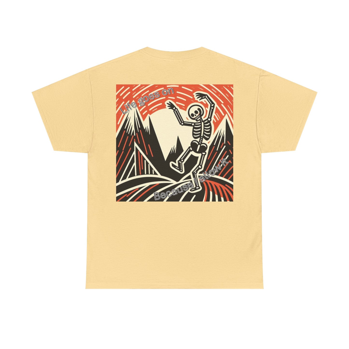Life goes on...Because I allow it Unisex Heavy Cotton Tee
