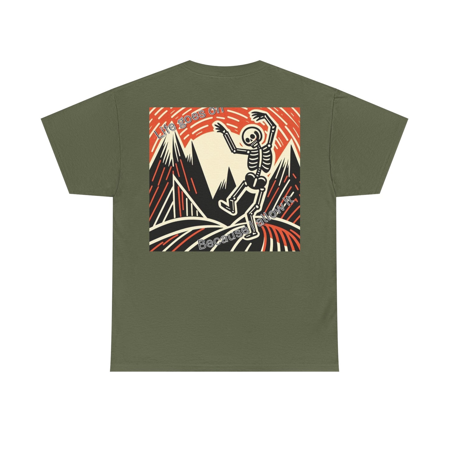 Life goes on...Because I allow it -Unisex Heavy Cotton Tee