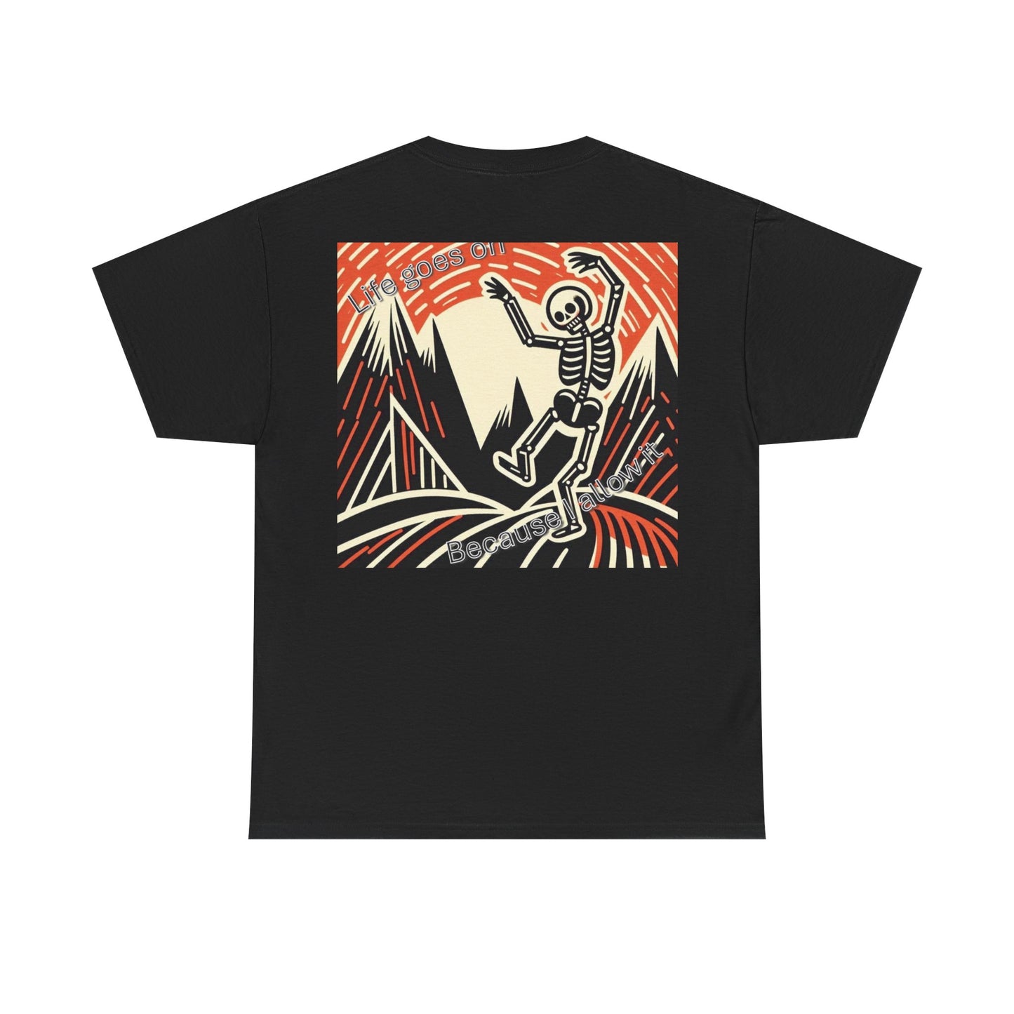 Life goes on...Because I allow it -Unisex Heavy Cotton Tee