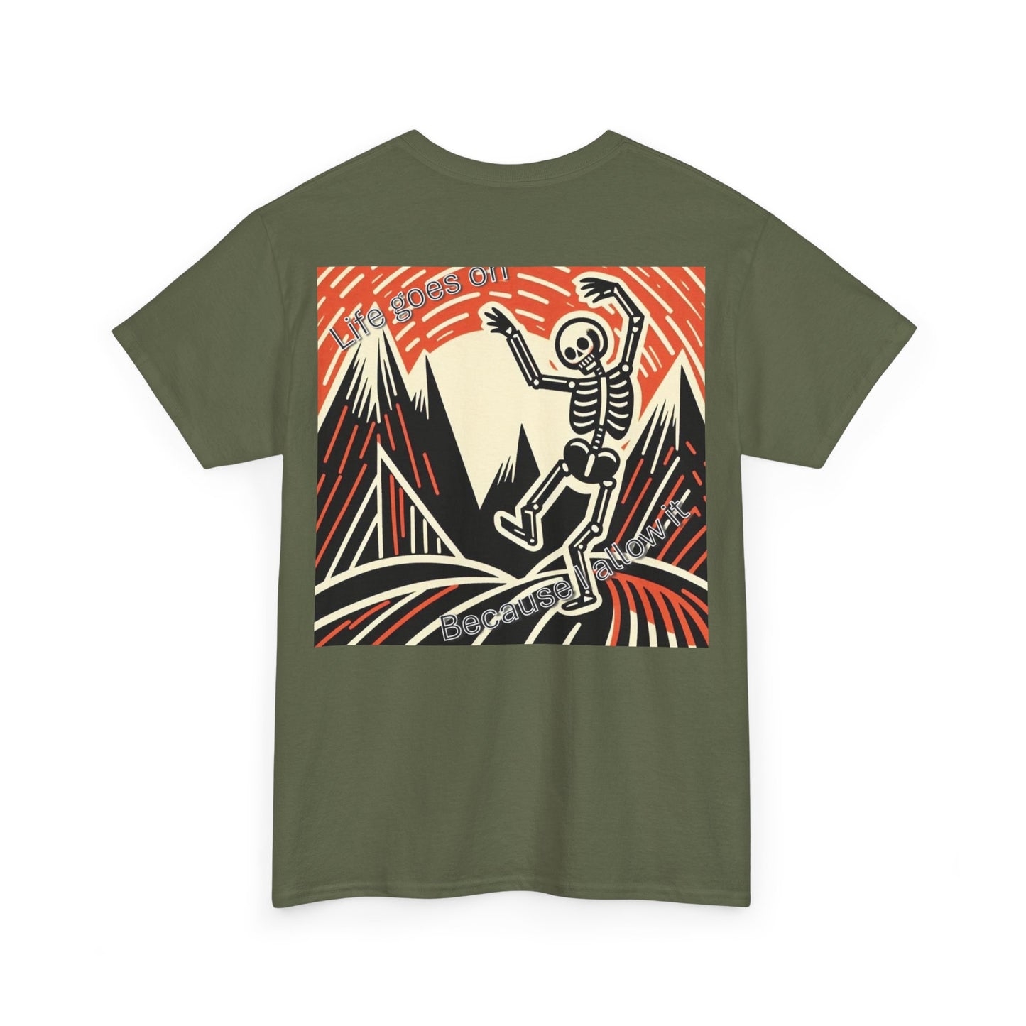 Life goes on...Because I allow it -Unisex Heavy Cotton Tee