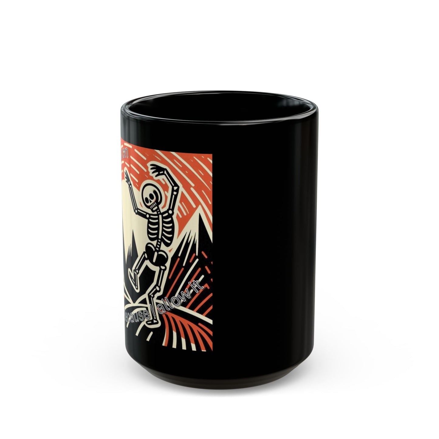 Life goes on...Because I allow it - Black Mug